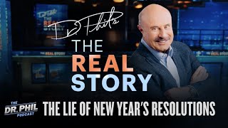 The Lie of New Year's Resolutions | EP658 | The REAL Story with Dr. Phil