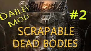 Fallout 4 Daily Mod!: SCRAPABLE DEAD BODIES!