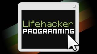 Lifehacker - Programming! Learn the Basics of Coding, How to Pick a Language a Project, and More!