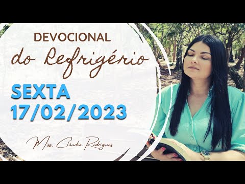 17/02/23 Devocional do Refrigério - reflexão e oração de hoje - Missionária Cláudia Rodrigues.
