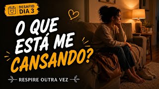 Dia 3 | Desafio Respire Outra Vez | O Que Está Me Cansando? | Canção para Ansiedade e Cura Emocional