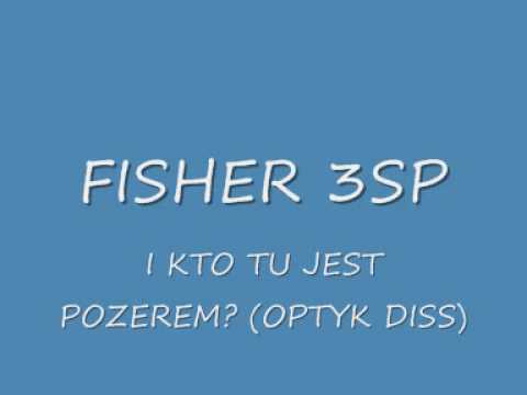 Fisher 3SP - I kto tu jest [po]zerem (Optyk diss).WMV