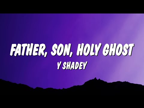 Y Shadey - Father, Son, Holy Ghost (Lyrics)