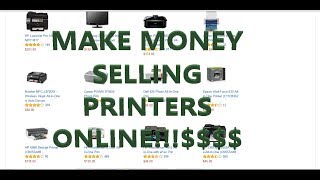 How To Make Money Online FAST Selling Printers, On Amazon & Ebay!