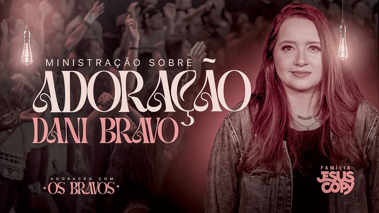MINISTRAÇÃO SOBRE ADORAÇÃO #1 | Dani Bravo