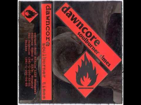 Dawncore - Soulburner Times Tape [FULL Album]