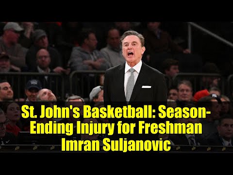 St. John's Basketball: Season-Ending Injury for Freshman Imran Suljanovic