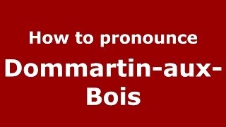 How to pronounce Dommartin-Aux-Bois