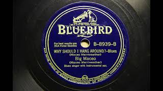 BIG MACEO { WHY SHOULD I HANG AROUND ? } 1941,