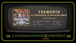 YUKMOUTH ft. PHATS BOSSI, FA SHO &amp; BIG LURCH - Sad millionaire