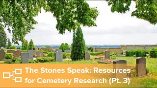 The Stones Speak, Part 3: Online Resources for Cemetery Research