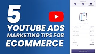 5 YouTube Video Ads Tips For E-Commerce Marketing