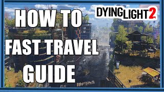Dying Light 2 - How To Fast Travel