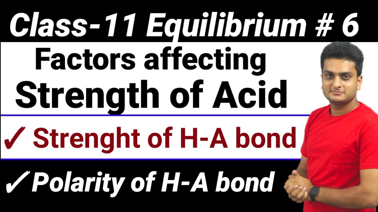 FACTORS AFFECTING ACID|STRENGTH & POLARITY OF H - A BOND IONIC EQUILLIBRIUM