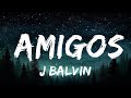 [1 HOUR]  J Balvin - Amigos (Letra/Lyrics)
