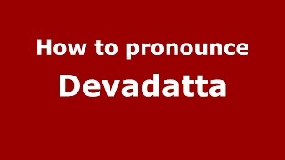 How to pronounce Devadatta