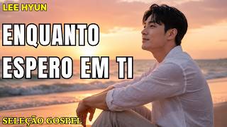 Deus, Espero em Ti | Louvores e Hinos de Adoração | Lee Hyun de Jesus | Lançamento 2026