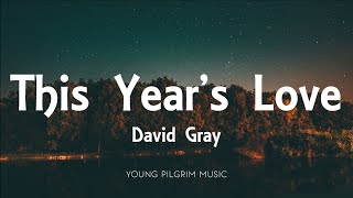 David Gray - This Year&#39;s Love (Lyrics)