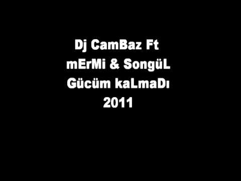 Dj CaMBaZ Ft Mermi & SongüL - Gücüm Kalmadı 2011