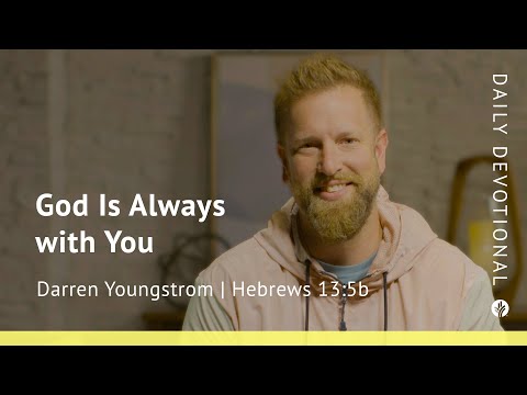 God Is Always with You | Hebrews 13:5 | Our Daily Bread Video Devotional