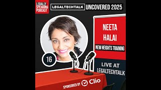 LegalTechTalk Uncovered 2025 - Neeta Halai - E16