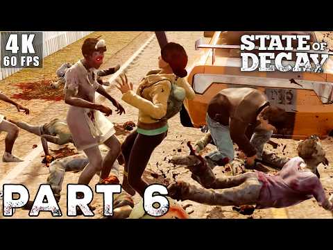 STATE OF DECAY Gameplay Walkthrough | Part 6 [4K 60FPS PC] (No Commentary)