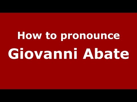 How to pronounce Giovanni Abate (Italian/Italy)  - PronounceNames.com
