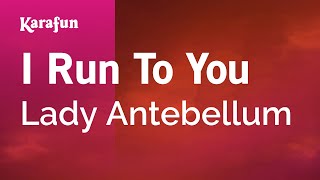 Karaoke I Run To You - Lady Antebellum *