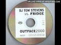 DJ Tom Stevens Vs Fridge - Outface 2000 (DJ Tom Stevens Mix)