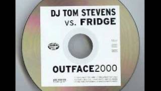 DJ Tom Stevens Vs Fridge - Outface 2000 (DJ Tom Stevens Mix)