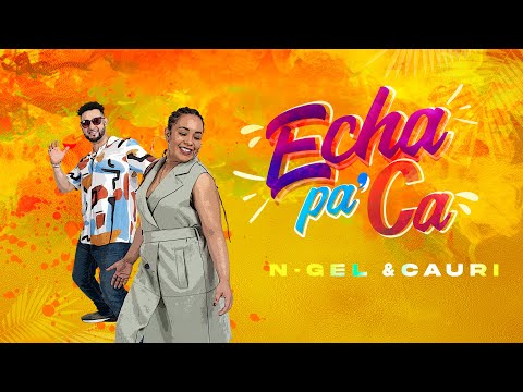 N-Gel & Cauri " Echa Pa' Ca " NEW LYRIC VIDEO!!