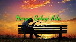 Download lagu Hargai Selagi Ada - Ziell Ferdian (lirik lagu) mp3 Download lagu Hargai Selagi Ada - Ziell Ferdian (lirik lagu) mp3