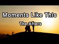 The Afters- Moments Like This(Lyrics/Mix)