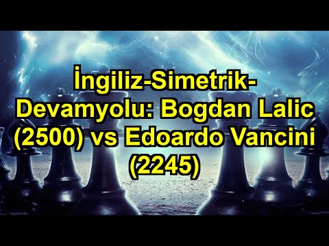 İngiliz-Simetrik-Devamyolu: Bogdan Lalic (2500) vs Edoardo Vancini (2245)