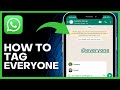 How To Tag Everyone On Whatsapp Group (Check This!)