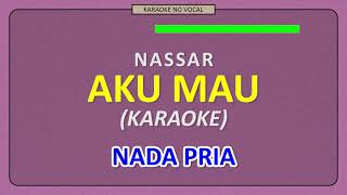Download lagu NASSAR - AKU MAU [ KARAOKE NO VOCAL ] NADA PRIA mp3