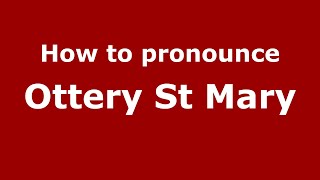 How to pronounce Ottery St Mary