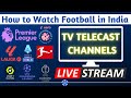 How to watch Football League Matches Live in India | TV Channels, Live Stream info | FootballTube