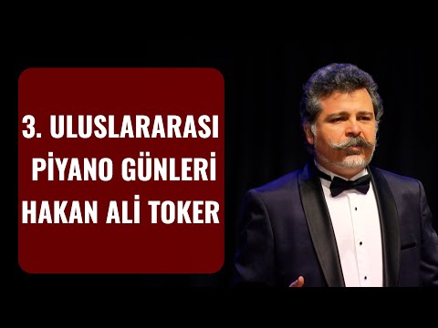 HAKAN ALİ TOKER - 3. ULUSLARARASI PİYANO GÜNLERİ  (20 NİSAN 2022)