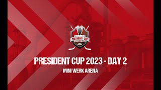 PRESIDENT CUP 2023 - DAY 2 - MINI WERK ARENA