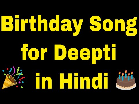 Birthday Song for Deepti - Happy Birthday Song for Deepti