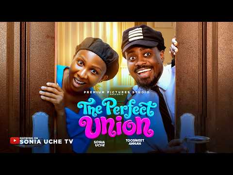 THE PERFECT UNION - SONIA UCHE, TOOSWEET, Latest 2026 Nigerian Movie