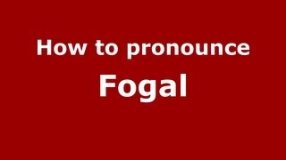 How to pronounce Fogal