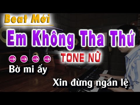 ANH KHÔNG THA THỨ KARAOKE TONE NỮ - BEAT MỚI