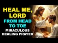 HEAL ME LORD FROM HEAD TO TOE MIRACULOUS HEALING PRAYER