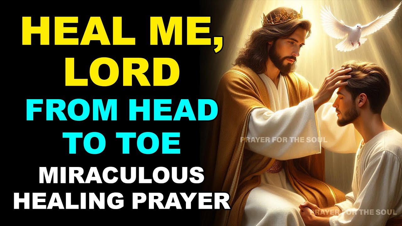 HEAL ME, LORD, FROM HEAD TO TOE | MIRACULOUS HEALING PRAYER