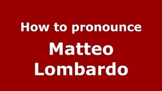How to pronounce Matteo Lombardo