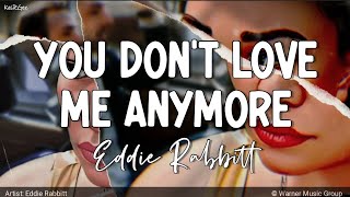 You Don&#39;t Love Me Anymore | by Eddie Rabbitt | KeiRGee Lyrics Video♡