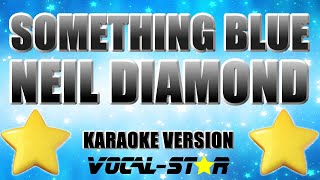 Neil diamond - Something Blue (Karaoke Version) with Lyrics HD Vocal-Star Karaoke