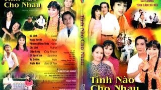 Tình Nào Cho Nhau - Vũ Linh, Ngọc Huyền, Phương Hồng Thủy, Chí Linh, Diệp Lang, Út Bạch Lan, Tú Sương, Ngân Tâm